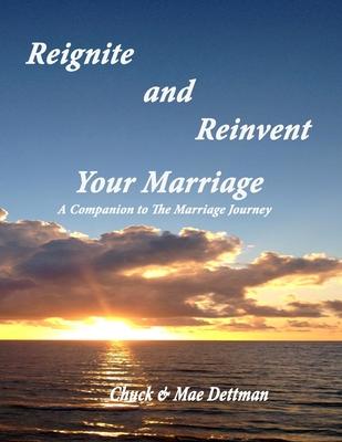 Reignite and Reinvent Your Marriage: A Companion to The Marriage Journey