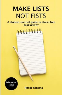 Make Lists Not Fists: A Student Survival Guide to Stress-Free Productivity