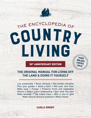 The Encyclopedia of Country Living, 50th Anniversary Edition: The Original Manual for Living Off the Land & Doing It Yourself