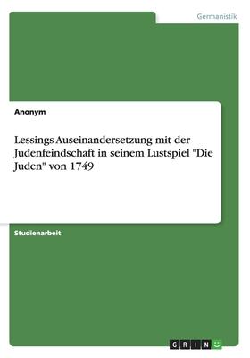 Lessings Auseinandersetzung mit der Judenfeindschaft in seinem Lustspiel Die Juden von 1749