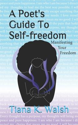 A Poet’’s Guide To Self-Freedom