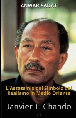 Anwar Sadat: L’’Assassinio del Simbolo del Realismo in Medio Oriente