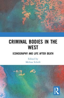 Criminal Bodies in the West: Iconography and Life After Death