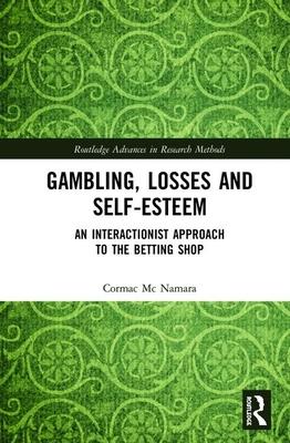 Gambling, Losses and Self-Esteem: An Interactionist Approach to the Betting Shop