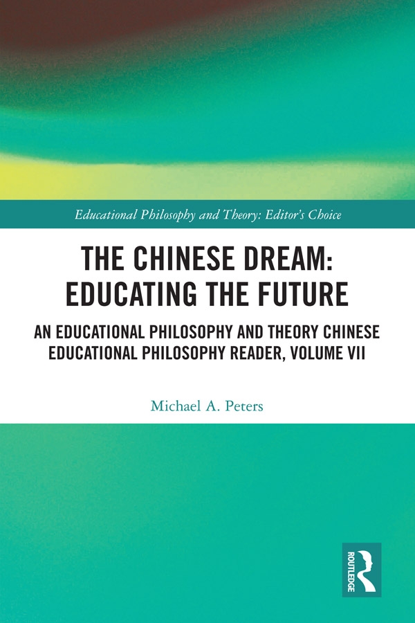 The Chinese Dream: Educating the Future: An Educational Philosophy and Theory Chinese Educational Philosophy Reader, Volume VII