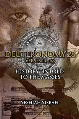 Deuteronomy 28 Verses 15-68: History Untold To The Masses