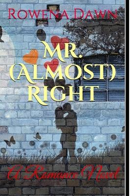 Mr. (Almost) Right: A Romance Novel