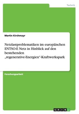 Netzlastproblematiken im europäischen ENTSO-E Netz in Hinblick auf den bestehenden regenerative-Energien-Kraftwerkspark