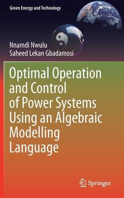 Optimal Control and Operation of Energy Systems: Applying Algebraic Modelling Language Techniques to Integrated Power and Renewable Systems