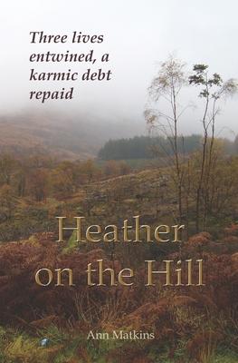 Heather on the Hill: Three lives entwined, a karmic debt repaid