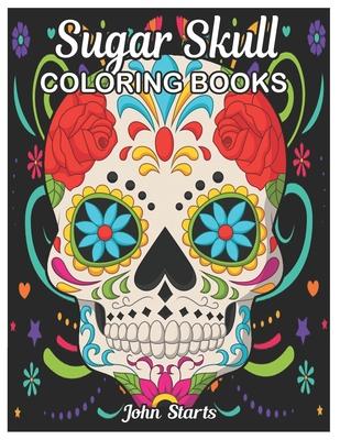 Sugar Skull Coloring Book: A Day of the Dead Coloring Book with Fun Skull Designs, Beautiful Gothic for Men and Women Coloring Pages