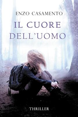 Il cuore dell’’uomo: Un thriller venato di romance, un romanzo giallo con elementi fantastici, una storia di riscatto e coraggio.