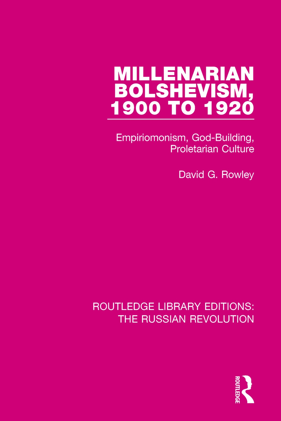 Millenarian Bolshevism 1900-1920: Empiriomonism, God-Building, Proletarian Culture