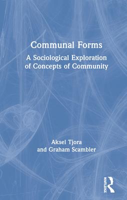 Communal Forms: A Sociological Exploration of Concepts of Community