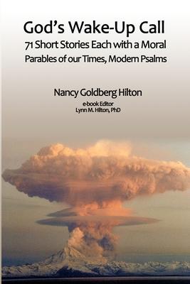 God’’s Wake-Up Call: 71 short stories, each with a moral. Parables for our Times, Modern Psalms