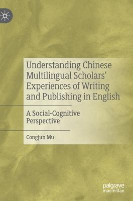 Understanding Chinese Multilingual Scholars’’ Experiences of Writing and Publishing in English: An Intercultural Rhetoric Perspective