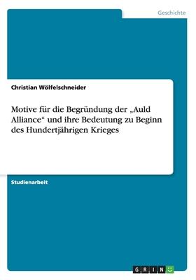 Motive für die Begründung der Auld Alliance und ihre Bedeutung zu Beginn des Hundertjährigen Krieges