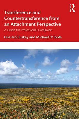 Transference and Countertransference from an Attachment Perspective: A Guide for Professional Caregivers