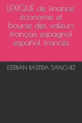 LEXIQUE de finance, économie et bourse des valeurs français espagnol et español francés