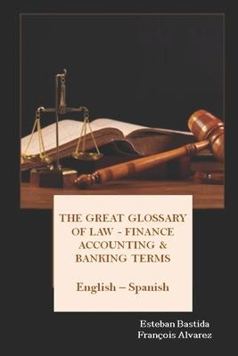 The great glossary of Law - Finance - Accounting & Banking terms English Spanish