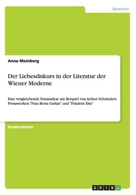 Der Liebesdiskurs in der Literatur der Wiener Moderne: Eine vergleichende Textanalyse am Beispiel vonArthur Schnitzlers ProsawerkenFrau Berta Garlan