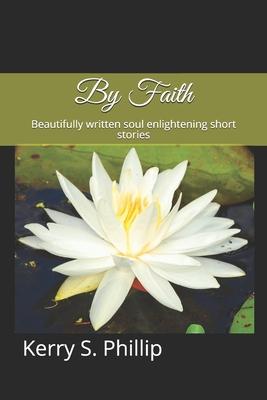 By Faith: Beautifully written soul enlightening short stories