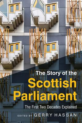 The Story of the Scottish Parliament: Reflections on the First Two Decades