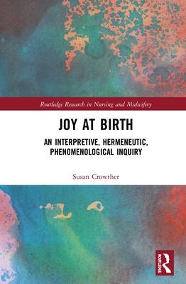 Joy at Birth: An Interpretive, Hermeneutic, Phenomenological Inquiry