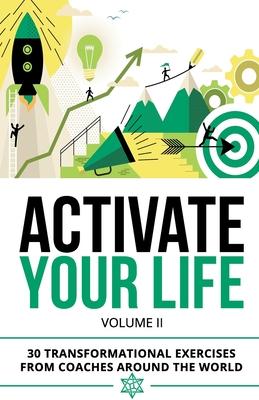 Activate Your Life: Transformational Exercises From Coaches Around The World