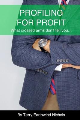 Profiling For Profit What crossed arms don’’t tell you...: Mastering the Art of Observation