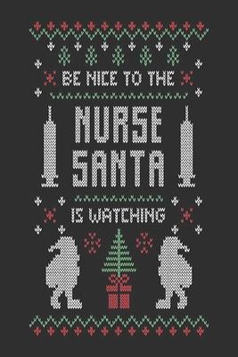 be nice to the nurse Santa is watching: Beautiful Journal to write in Best Wishes happy Christmas images Notebook, Blank Journal Christmas decorating