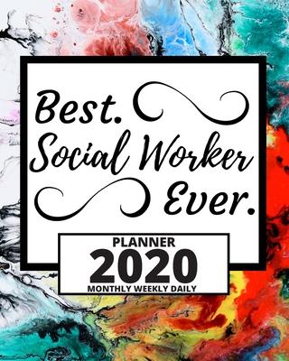 Best. Social Worker Ever.: 2020 Planner For Social Workers, 1-Year Daily, Weekly And Monthly Organizer With Calendar, Appreciation Gift For Socia