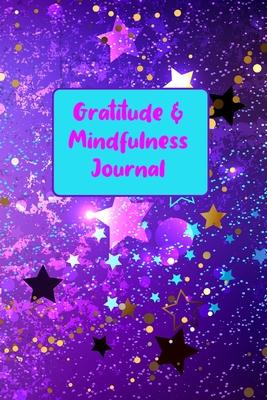 Gratitude & Mindfulness Journal: Change your life by practicing mindfulness and gratitude in just a few minutes every day.