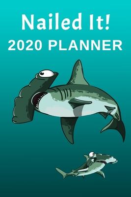 Nailed It: 2020 Planner: Funny Hammerhead Shark Themed Diary