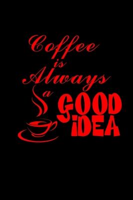 Coffee is always a good idea: Food Journal - Track your Meals - Eat clean and fit - Breakfast Lunch Diner Snacks - Time Items Serving Cals Sugar Pro