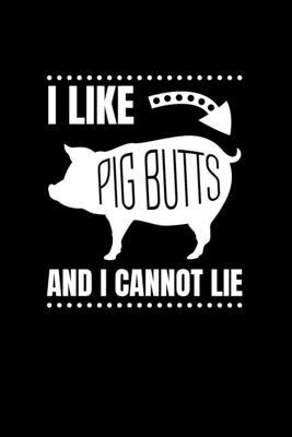 I Like Pig Butts and I Cannot Lie: Graph Paper Journal / Notebook / Diary Gift - 6x9 - 120 pages - Graph Paper - 5mm x 5mm - Matte Cover