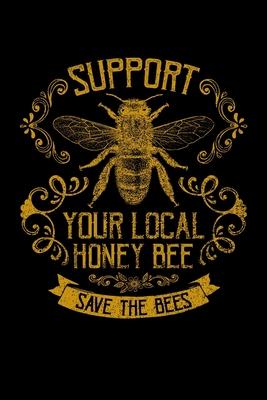 Support Your Local Honey Bee: Journal / Notebook / Diary Gift - 6x9 - 120 pages - White Lined Paper - Matte Cover