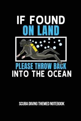 If Found On Land Please Throw Back Into The Ocean Scuba Diving Themed Notebook: 6x9in Diver Lined Notebook Paper Notepad Paperback Log-Book Sheets Pla