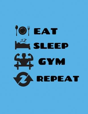 Eat sleep gym repeat: Lined Daily Training, Fitness & Workout Journal Notebook 100 Pages,8.5x11 /Inch