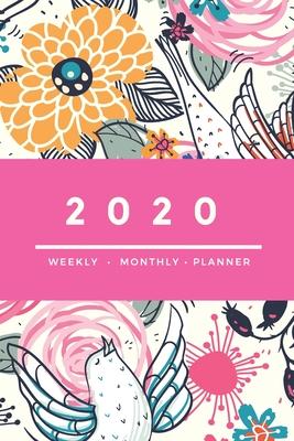 2020 Weekly Monthly Planner: Happy Weekly & Monthly Colorful Calendar for 2020 With Extra Space For Notes - Birds and Flowers - 136 pages 6x9