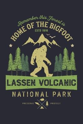 Lassen Volcanic National Park Remember This Forest is Home of The Bigfoot ESTD 1916 Preserve Protect: Lassen Volcanic National Park Lined Notebook, Jo