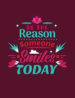 Be The Reason Someone Smiles Today Notebook Journal: Motivational Positive Inspirational Quote Achieve Your Goals Wide Ruled College Lined Composition