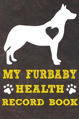 My Furbaby Health Record Book: Siberian Husky Dog Puppy Pet Wellness Record Journal And Organizer For Furbaby Siberian Husky Owners