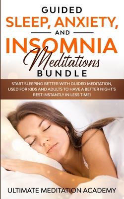 Guided Sleep, Anxiety, and Insomnia Meditations Bundle: Start Sleeping Better with Guided Meditation, Used for Kids and Adults to Have a Better Night’’