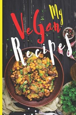 Blank Vegan Recipe Book to Write In - My Vegan Recipes: Funny Blank Vegan Vegetarian CookBook For Everyone - Men, Dad, Son, Chefs, Kids, Daughter - Co