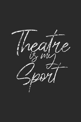 Theatre Is My Sport: Dotted Bullet Notebook (6 x 9 - 120 pages) Cheerful Musical Notebook Design for Gift / Daily Journals / School / Mus