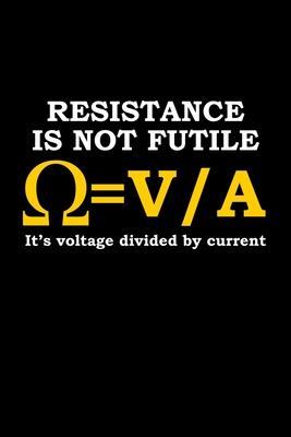 Resistance is not futile. It’’s voltage divided by current: 110 Game Sheets - 660 Tic-Tac-Toe Blank Games - Soft Cover Book for Kids for Traveling & Su