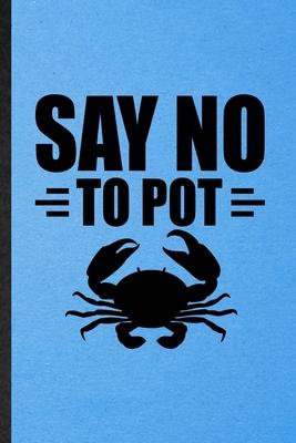 Say No to Pot: Lined Notebook For Mini Fiddler Crab Owner Vet. Funny Ruled Journal For Exotic Animal Lover. Unique Student Teacher Bl