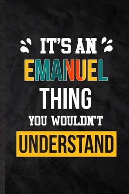 It’’s an Emanuel Thing You Wouldn’’t Understand: Practical Personalized Emanuel Lined Notebook/ Blank Journal For Favorite First Name, Inspirational Say