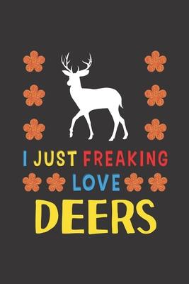 I Just Freaking Love Deers: Deer Lovers Funny Gifts Journal Lined Notebook 6x9 120 Pages